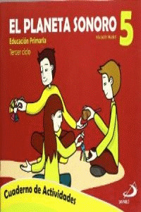 EL PLANETA SONORO, 5 EDUCACIÓN PRIMARIA, 3 CICLO. CUADERNO DE ACTIVIDADES