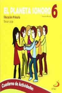 EL PLANETA SONORO, 6 EDUCACIÓN PRIMARIA. CUADERNO DE ACTIVIDADES