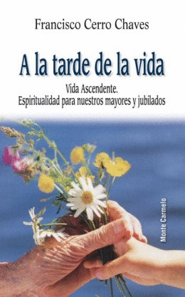 A LA TARDE DE LA VIDA. VIDA ASCENDENTE. ESPIRITUALDIAD PARA NUES