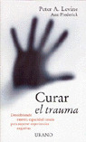 CURAR EL TRAUMA - DESCUBRIENDO NUESTRA CAPACIDAD INNATA PARA