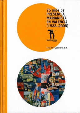 75 AÑOS DE PRESENCIA MARIANISTA EN VALENCIA (1933-2008)