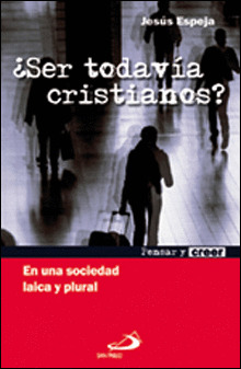 SER TODAVIA CRISTIANOS? EN UNA SOCIEDAD LAICA Y PLURAL