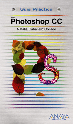 PHOTOSHOP CC. GUÍA PRÁCTICA