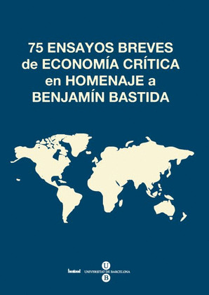 75 ENSAYOS BREVES DE ECONOMÍA CRÍTICA EN HOMENAJE A BENJAMÍN BASTIDA