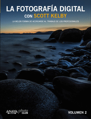 LA FOTOGRAFÍA DIGITAL CON SCOTT KELBY. VOLUMEN II