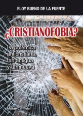 CRISTIANOFOBIA? (LA POLEMICA ANTICRISTIANA TAN ANTIGUA...