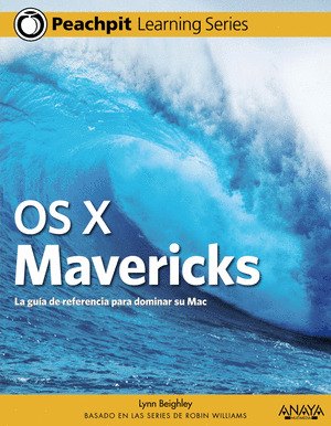 OS X MAVERICKS. LA GUÍA DE REFERENCIA PARA DOMINAR SU MAC