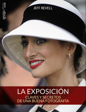 EXPOSICIÓN, LA : CLAVES Y SECRETOS DE UNA BUENA FOTOGRAFÍA