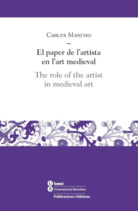 PAPER DE L'ARTISTA EN L'ART MEDIEVAL, EL / ROLE OF THE ARTIST IN MEDIEVAL ART, T