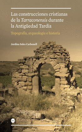 CONSTRUCCIONES CRISTIANAS DE LA TARRACONENSIS DURANTE LA ANTIGÜEDAD TARDÍA: TOPO