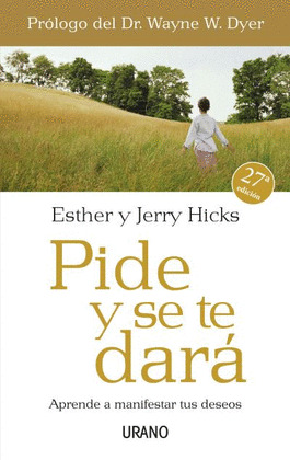 PIDE Y SE TE DARA. APRENDE A MANIFESTAR TUS DESEOS