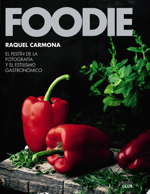 FOODIE.EL FESTIN DE LA FOTOGRAFIA Y EL ESTILISMO GASTRONOMICO
