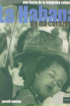 LA HABANA DE MI CORAZON. UNA FIESTA DE LA FOTOGRAFIA CUBANA