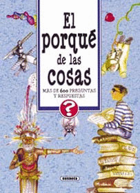 PORQUE DE LAS COSAS, EL  MAS DE 600 PREGUNTAS Y RESPUESTAS