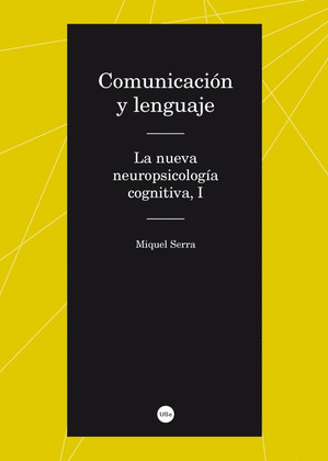 COMUNICACIÓN Y LENGUAJE. LA NUEVA NEUROPSICOLOGÍA COGNITIVA, I