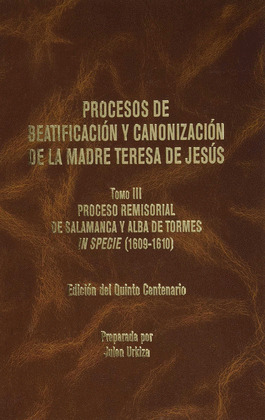PROCESOS DE BEATIFICACION Y CANONIZACION DE LA MADRE TERESA DE JESUS