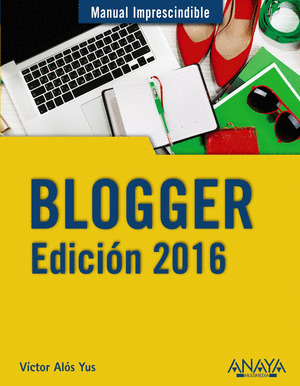 BLOGGER. EDICIÓN 2016. MANUAL IMPRESCINDIBLE