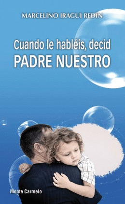 CUANDO LE HABLÉIS, DECID PADRE NUESTRO