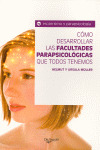 COMO DESARROLLAR LAS FACULTADES PARAPSICOLOGICAS QUE TODOS TENEMOS