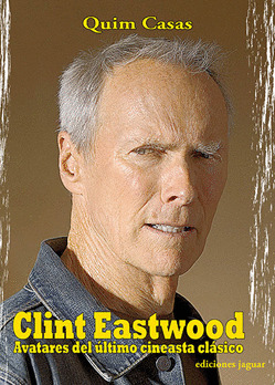 CLINT EASTWOOD. AVATARES DEL ULTIMO CINEASTA CLASICO