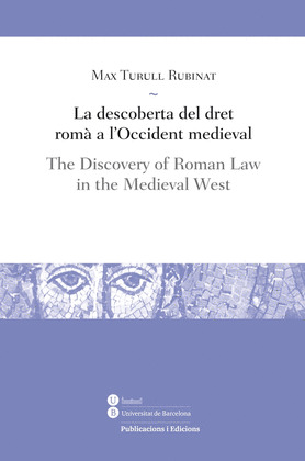 LA DESCOBERTA DEL DRET ROMÀ A L'OCCIDENT MEDIEVAL / THE DISCOVERY OF ROMAN LAW I
