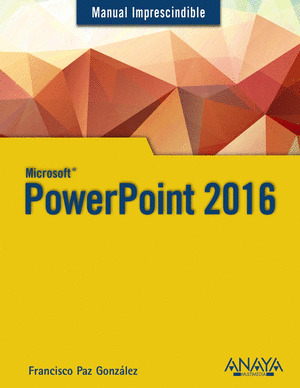 MICROSOFT POWERPOINT 2016. MANUAL IMPRESCINDIBLE