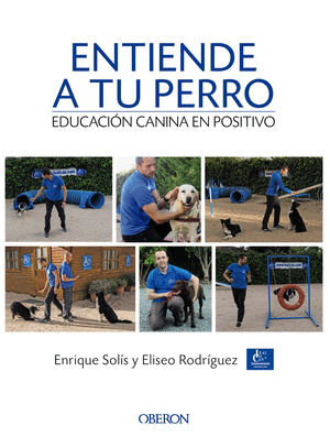 ENTIENDE A TU PERRO. EDUCACION CANINA EN POSITIVO