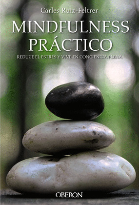 MINDFULNESS PRACTICO. REDUCE EL ESTRES Y VIVE EN CONCIENCIA PLENA