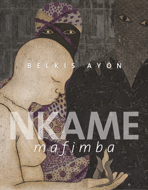 BELKIS AYÓN. NKAME MAFIMBA