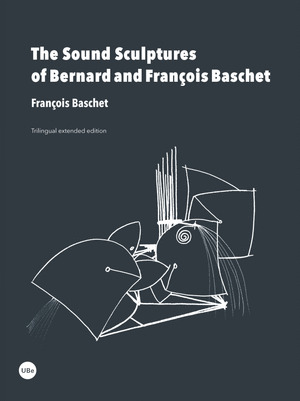 THE SOUND SCULPTURES OF BERNARD AND FRANÇOIS BASCHET