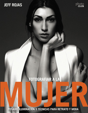 FOTOGRAFIAR A LA MUJER: POSADO, ILUMINACIÓN Y TECNICAS FOTOGRÁFICAS DE RETRATO Y