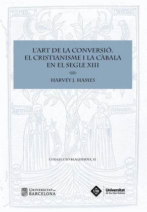 L'ART DE LA CONVERSIÓ. EL CRISTIANISME I LA CÀBALA EN EL SEGLE XIII