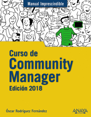 CURSO DE COMMUNITY MANAGER, EDICIÓN 2018. MANUAL IMPRESCINDIBLE