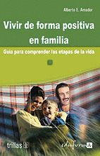 VIVIR DE FORMA POSITIVA EN FAMILIA. GUIA PARA COMPRENDER LAS ETAPAS DE LA VIDA