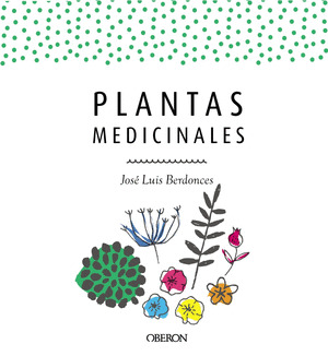 PLANTAS MEDICINALES. GUÍA DE REMEDIOS NATURALES (EDICIÓN ACTUALIZADA 2018)