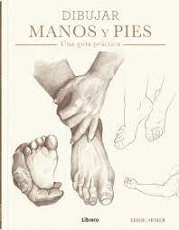 DIBUJAR MANOS Y PIES, UNA GUIA PRACTICA