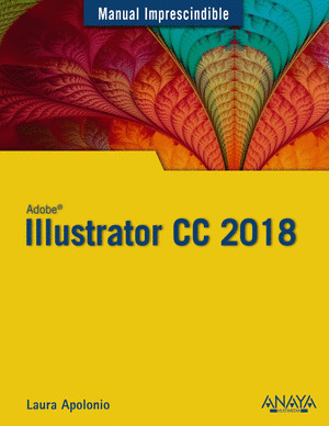 ADOBE ILLUSTRATOR CC 2018. MANUAL IMPRESCINDIBLE