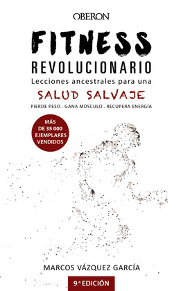 FITNESS REVOLUCIONARIO. LECCIONES ANCESTRALES PARA UNA SALUD SALVAJE