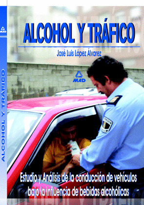ALCOHOL Y TRÁFICO. ESTUDIO Y ANÁLISIS DE LA CONDUCCIÓN DE VEHÍCULOS BAJO LA INFL