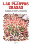 PLANTAS CRASAS, LAS. ELECCION, LOS CUIDADOS, LA REPRODUCCION, EL AMBIENTE Y LOS