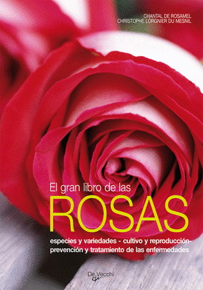 GRAN LIBRO DE LAS ROSAS, EL. ESPECIES Y VARIEDADES -CULTIVO Y REPRODUCCION-