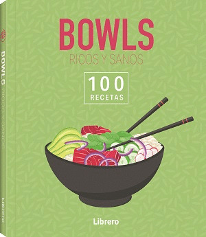 BOWLS RICOS Y SANOS. 100 RECETAS