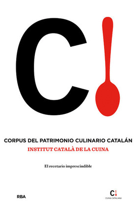 CORPUS DEL PATRIMONIO CULINARIO CATALAN: EL RECETARIO IMPRESCINDIBLE