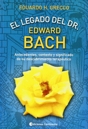 LEGADO DEL DR. EDWARD BACH, EL:ANTECEDENTES, CONTEXTO Y SIGNIFICADO DE SU DESCUBRIMIENTO TERAPEUTICO