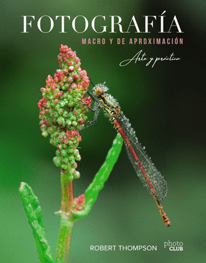FOTOGRAFIA MACRO Y DE APROXIMACION. ARTE Y PRACTICA