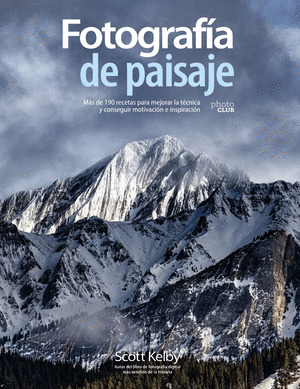 FOTOGRAFIA DE PAISAJE. MAS DE 190 RECETAS PARA MEJORAR LA TECNICA Y CONSEGUIR MO