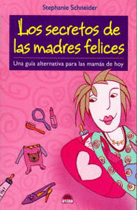 SECRETOS DE LAS MADRES FELICES, LOS