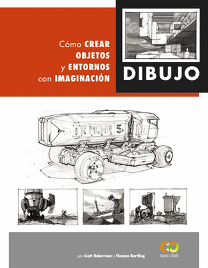 DIBUJO. COMO CREAR OBJETOS Y ENTORNOS CON IMAGINACION