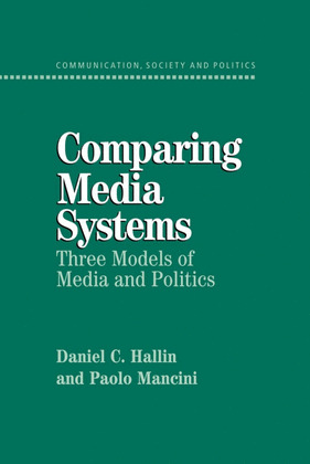 COMPARING MEDIA SYSTEMS: THREE MODELS OF MEDIA AND POLITICS