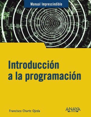 INTRODUCCIÓN A LA PROGRAMACIÓN. MANUAL IMPRESCINDIBLE